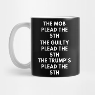 THE MOB PLEAD THE 5TH, THE GUILTY PLEAD THE 5TH, THE TRUMP'S PLEAD THE 5TH Mug